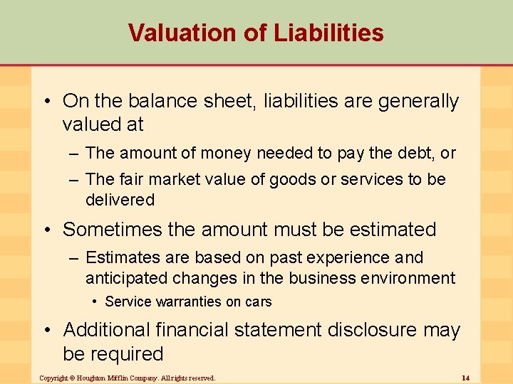 Valuation of Liabilities • On the balance sheet, liabilities are generally valued at –