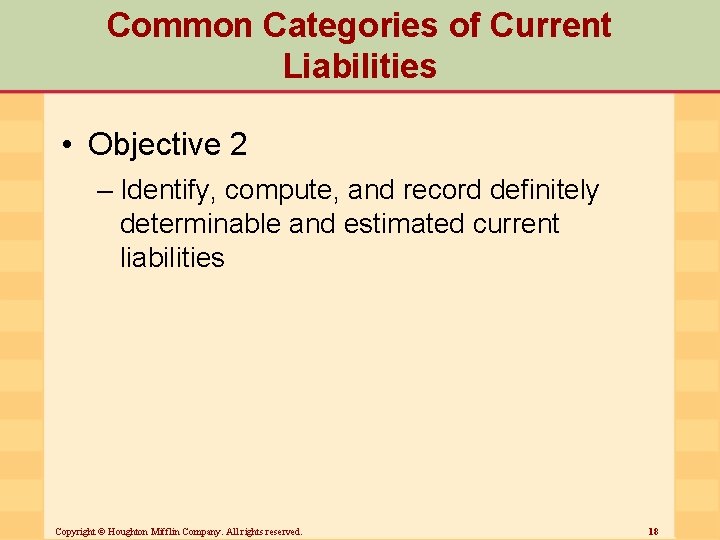 Common Categories of Current Liabilities • Objective 2 – Identify, compute, and record definitely