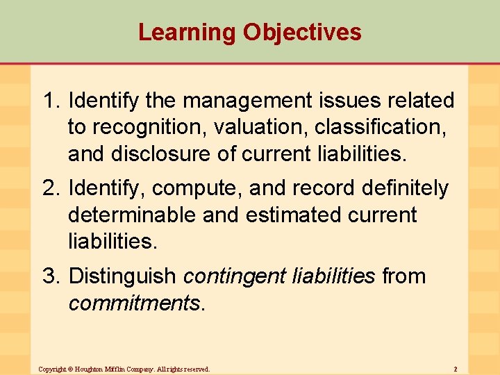 Learning Objectives 1. Identify the management issues related to recognition, valuation, classification, and disclosure