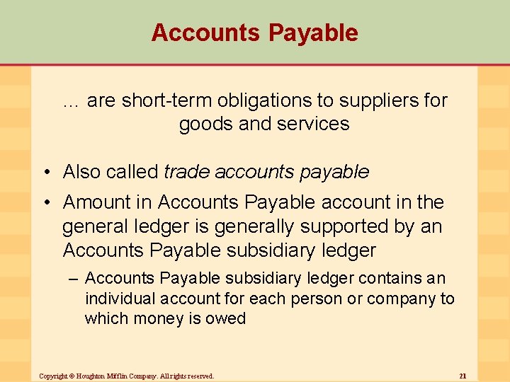 Accounts Payable … are short-term obligations to suppliers for goods and services • Also