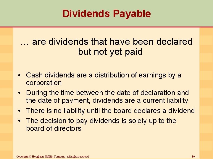 Dividends Payable … are dividends that have been declared but not yet paid •