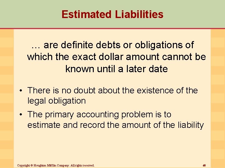 Estimated Liabilities … are definite debts or obligations of which the exact dollar amount
