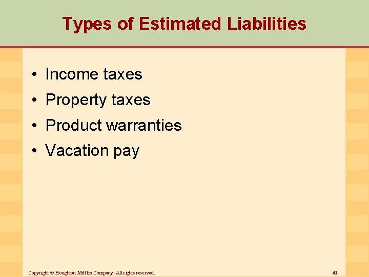 Types of Estimated Liabilities • Income taxes • Property taxes • Product warranties •