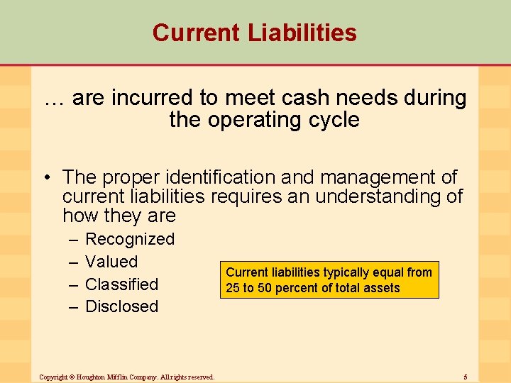 Current Liabilities … are incurred to meet cash needs during the operating cycle •