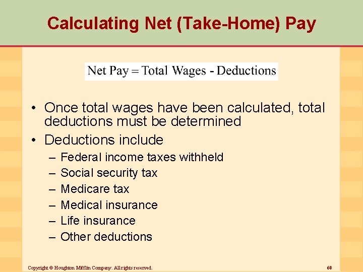 Calculating Net (Take-Home) Pay • Once total wages have been calculated, total deductions must