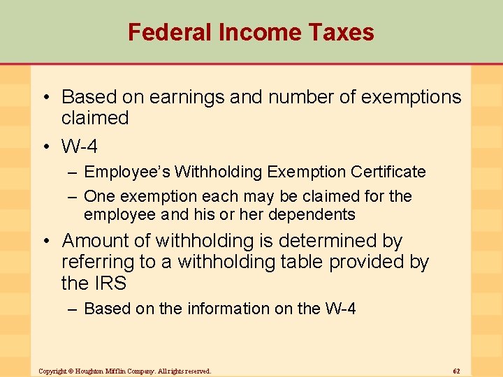 Federal Income Taxes • Based on earnings and number of exemptions claimed • W-4
