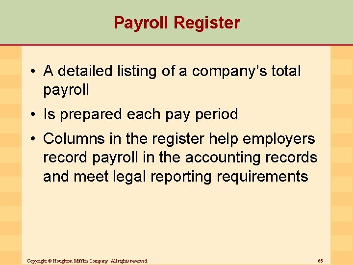 Payroll Register • A detailed listing of a company’s total payroll • Is prepared