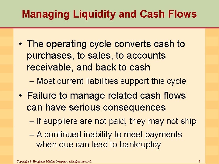 Managing Liquidity and Cash Flows • The operating cycle converts cash to purchases, to