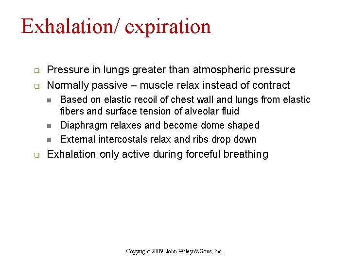 Exhalation/ expiration q q Pressure in lungs greater than atmospheric pressure Normally passive –