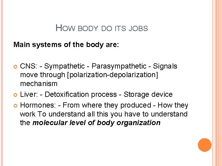 HOW BODY DO ITS JOBS Main systems of the body are: CNS: - Sympathetic