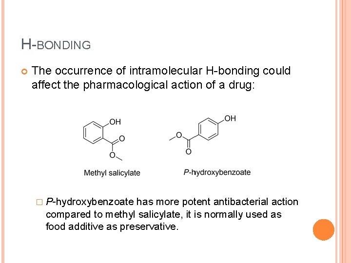 H-BONDING The occurrence of intramolecular H-bonding could affect the pharmacological action of a drug: