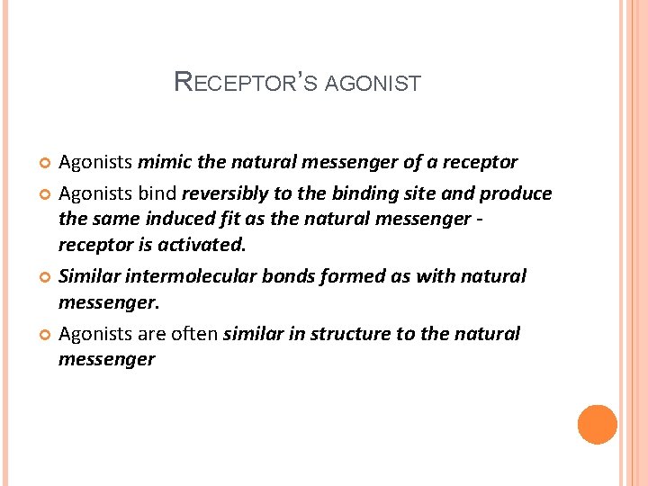 RECEPTOR’S AGONIST Agonists mimic the natural messenger of a receptor Agonists bind reversibly to