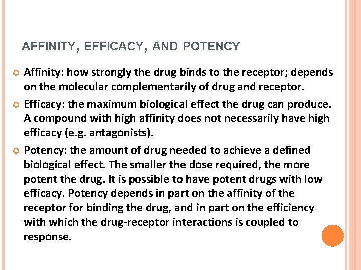 AFFINITY, EFFICACY, AND POTENCY Affinity: how strongly the drug binds to the receptor; depends
