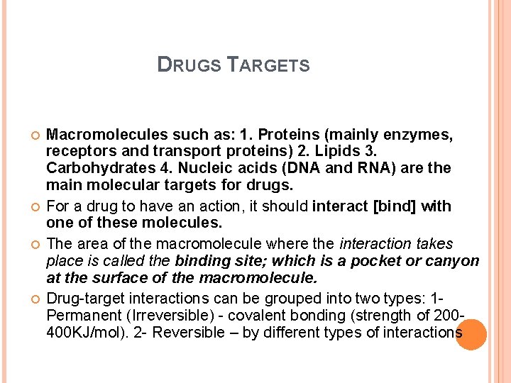 DRUGS TARGETS Macromolecules such as: 1. Proteins (mainly enzymes, receptors and transport proteins) 2.