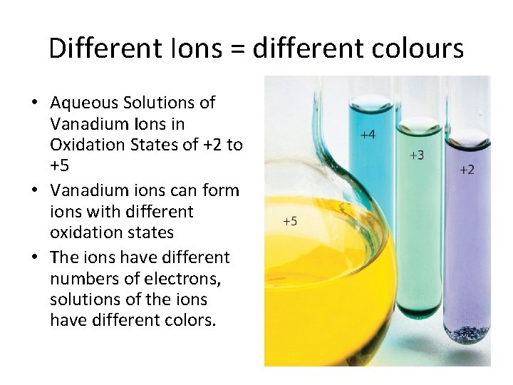 Different Ions = different colours • Aqueous Solutions of Vanadium Ions in Oxidation States