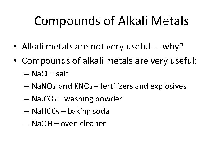 Compounds of Alkali Metals • Alkali metals are not very useful…. . why? •