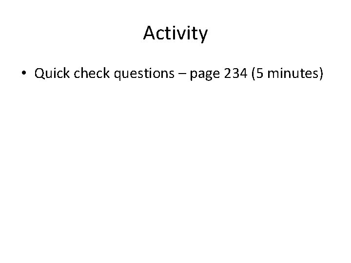 Activity • Quick check questions – page 234 (5 minutes) 