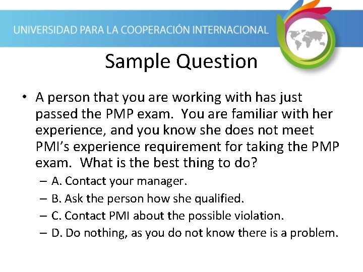 Sample Question • A person that you are working with has just passed the