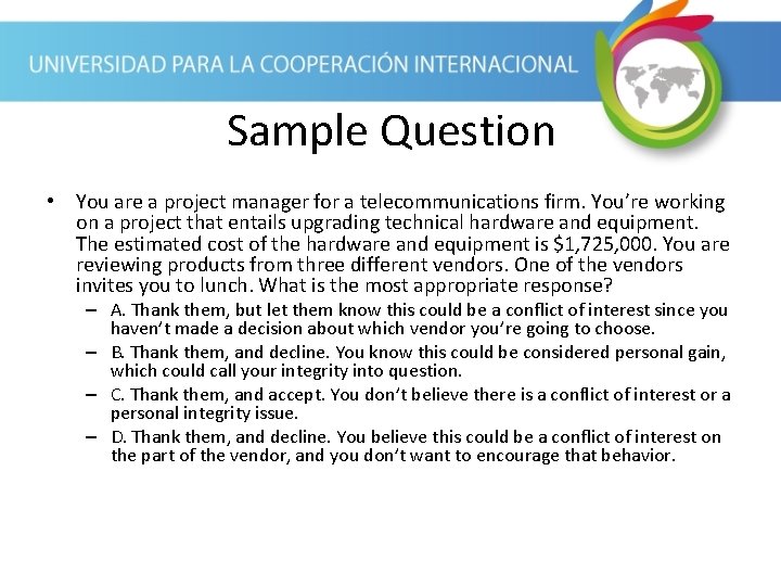 Sample Question • You are a project manager for a telecommunications firm. You’re working