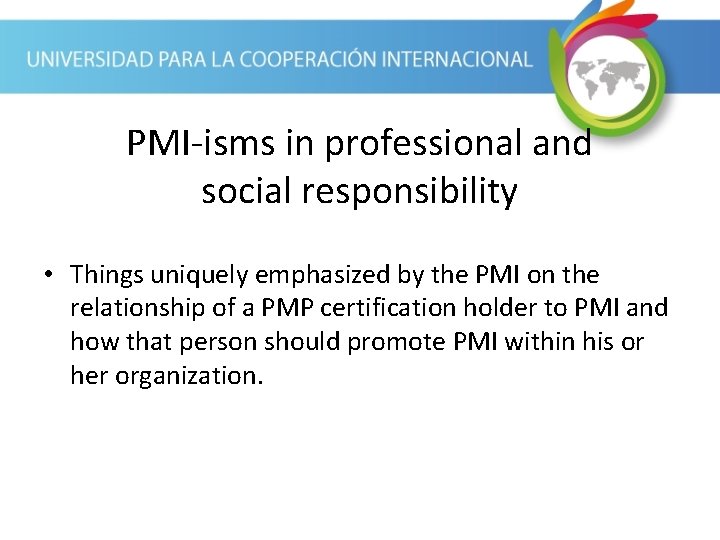 PMI-isms in professional and social responsibility • Things uniquely emphasized by the PMI on