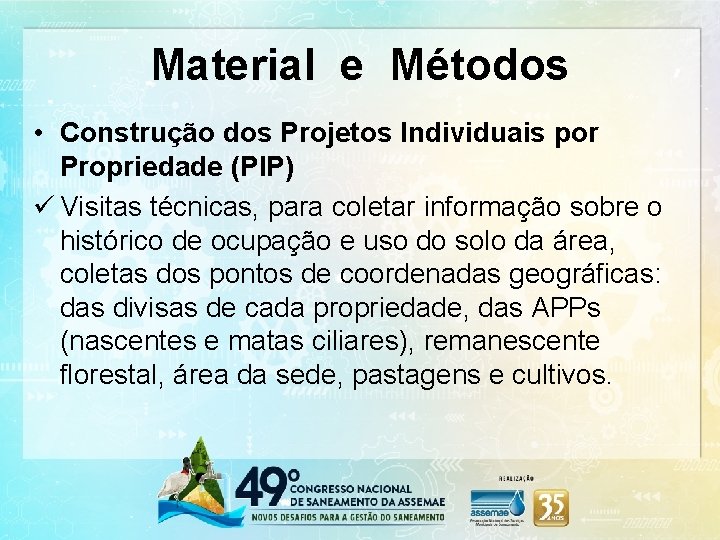 Material e Métodos • Construção dos Projetos Individuais por Propriedade (PIP) ü Visitas técnicas,