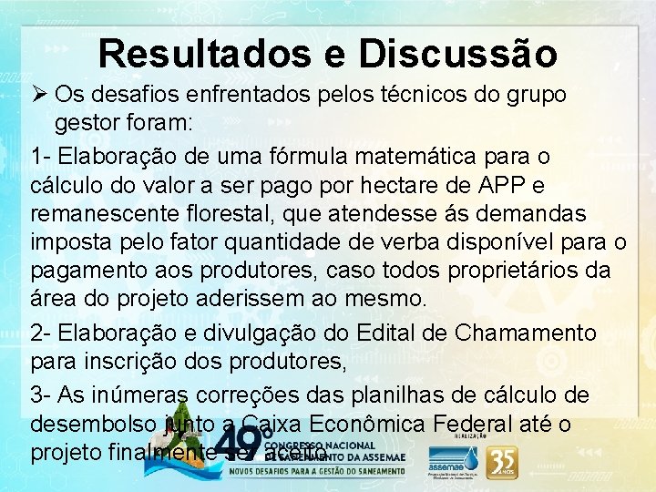 Resultados e Discussão Ø Os desafios enfrentados pelos técnicos do grupo gestor foram: 1