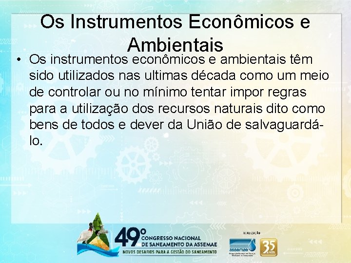 Os Instrumentos Econômicos e Ambientais • Os instrumentos econômicos e ambientais têm sido utilizados