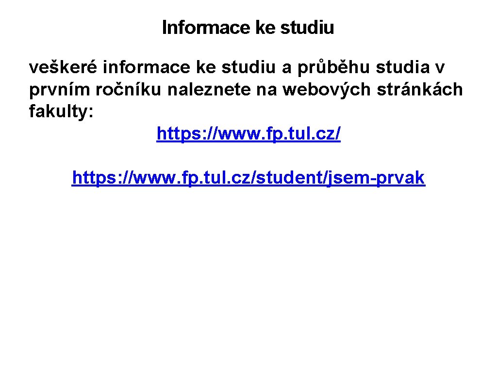 Informace ke studiu veškeré informace ke studiu a průběhu studia v prvním ročníku naleznete