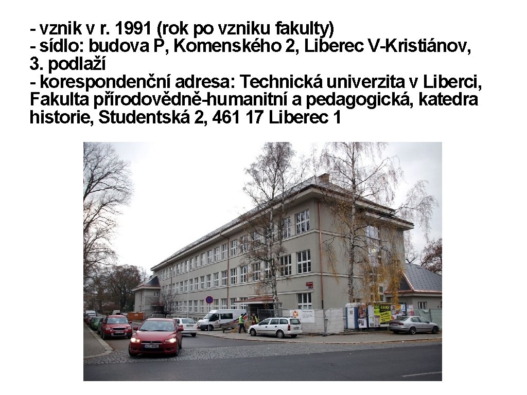 - vznik v r. 1991 (rok po vzniku fakulty) - sídlo: budova P, Komenského
