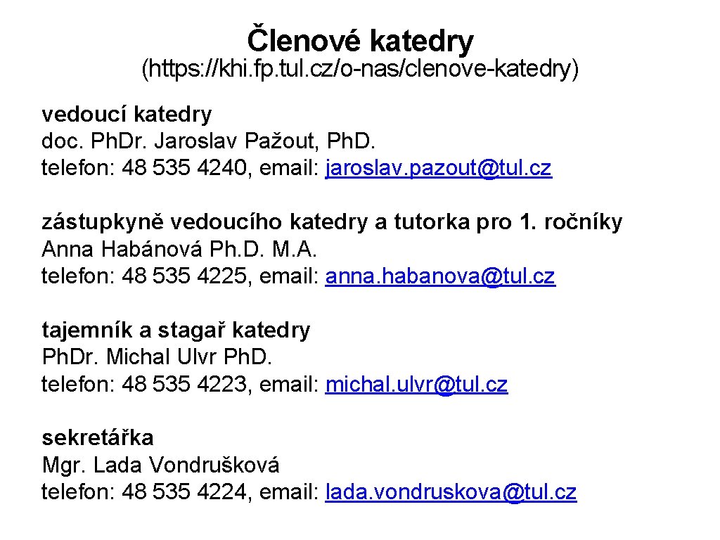Členové katedry (https: //khi. fp. tul. cz/o-nas/clenove-katedry) vedoucí katedry doc. Ph. Dr. Jaroslav Pažout,