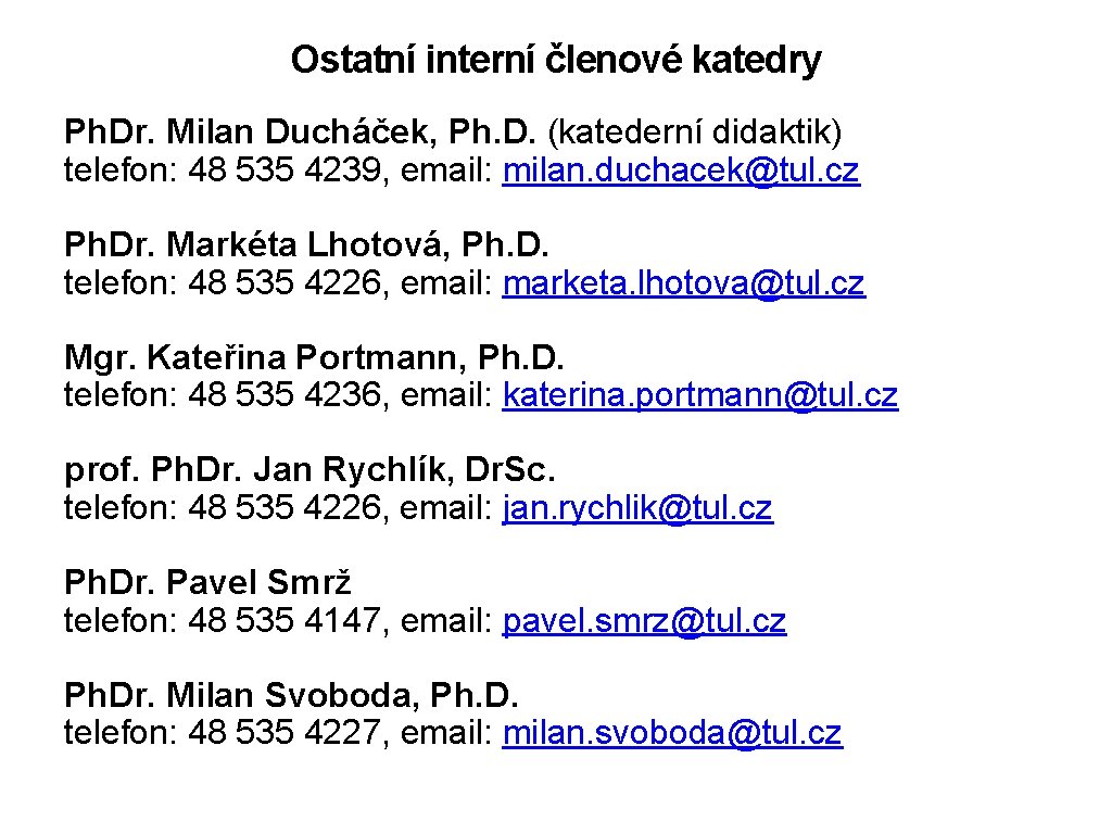 Ostatní interní členové katedry Ph. Dr. Milan Ducháček, Ph. D. (katederní didaktik) telefon: 48