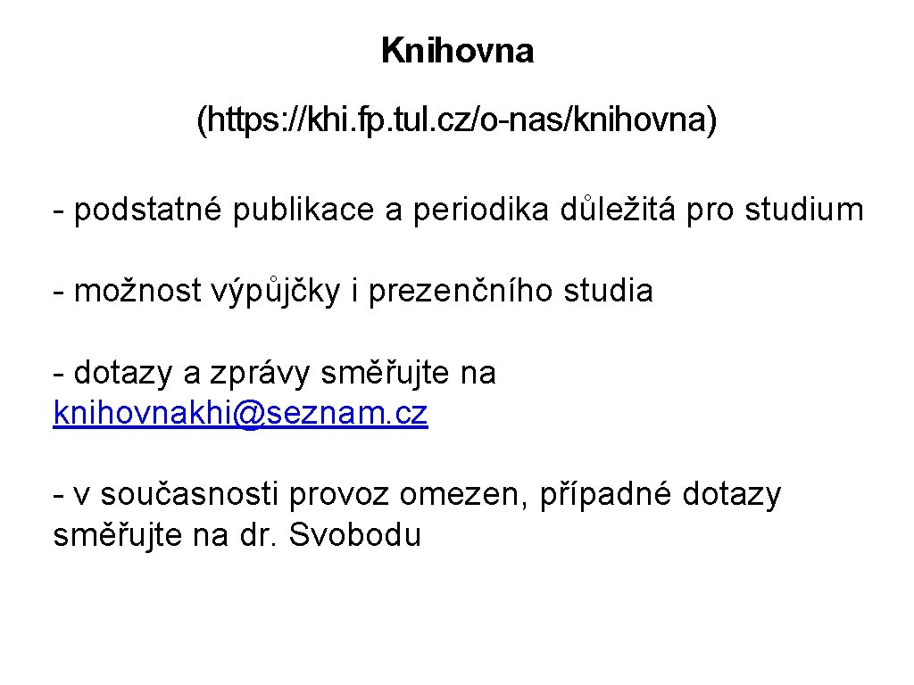 Knihovna (https: //khi. fp. tul. cz/o-nas/knihovna) - podstatné publikace a periodika důležitá pro studium