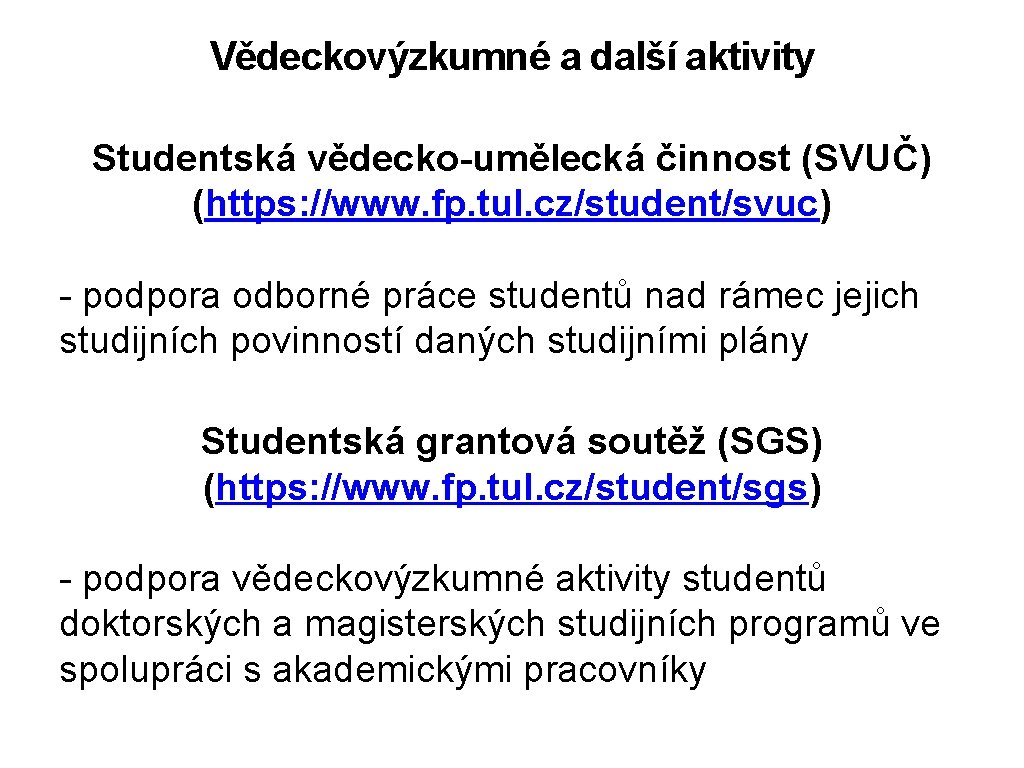 Vědeckovýzkumné a další aktivity Studentská vědecko-umělecká činnost (SVUČ) (https: //www. fp. tul. cz/student/svuc) -