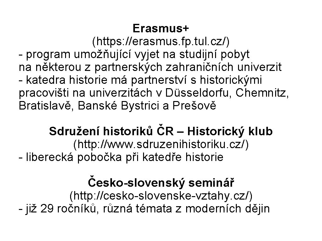 Erasmus+ (https: //erasmus. fp. tul. cz/) - program umožňující vyjet na studijní pobyt na