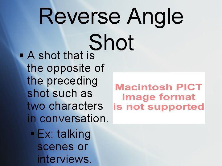 Reverse Angle Shot § A shot that is the opposite of the preceding shot