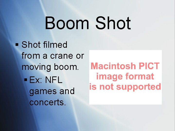Boom Shot § Shot filmed from a crane or moving boom. § Ex: NFL