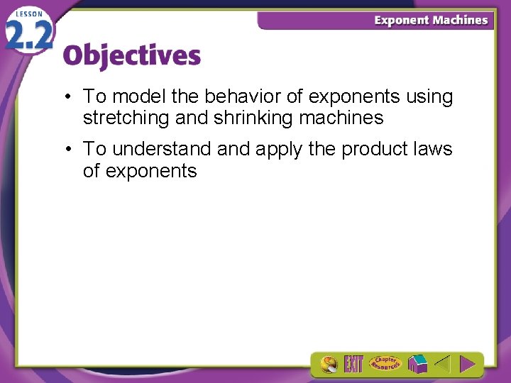  • To model the behavior of exponents using stretching and shrinking machines •