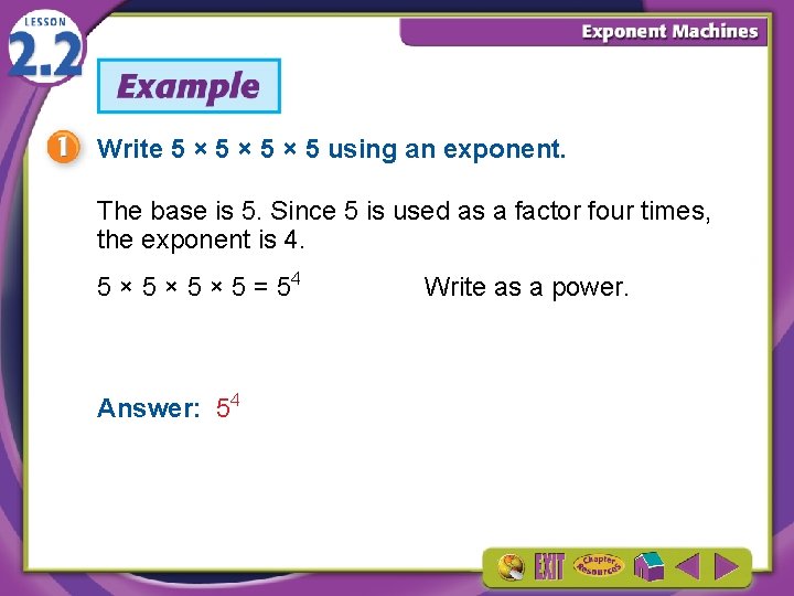 Write 5 × 5 × 5 using an exponent. The base is 5. Since