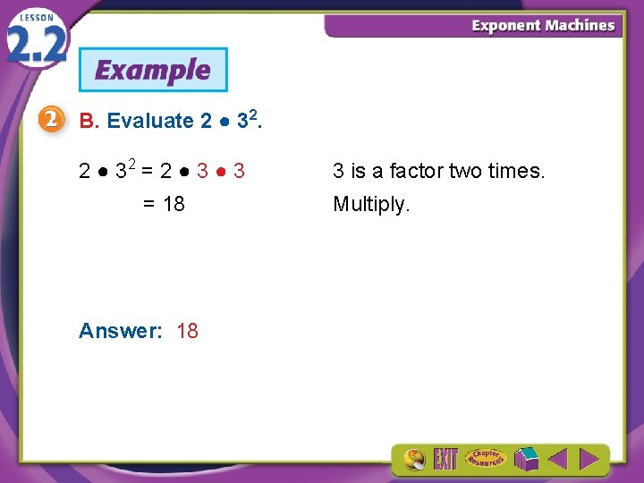 B. Evaluate 2 ● 32 = 2 ● 3 = 18 Answer: 18 3