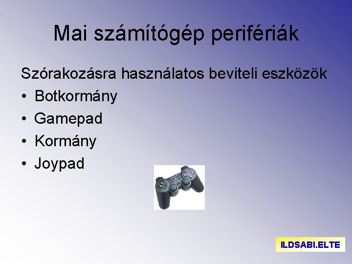 Mai számítógép perifériák Szórakozásra használatos beviteli eszközök • Botkormány • Gamepad • Kormány •