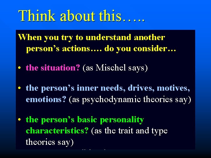 Think about this…. . When you try to understand another person’s actions…. do you