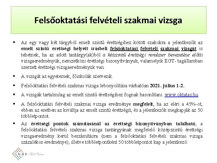 Felsőoktatási felvételi szakmai vizsga § Az egy vagy két tárgyból emelt szintű érettségihez kötött