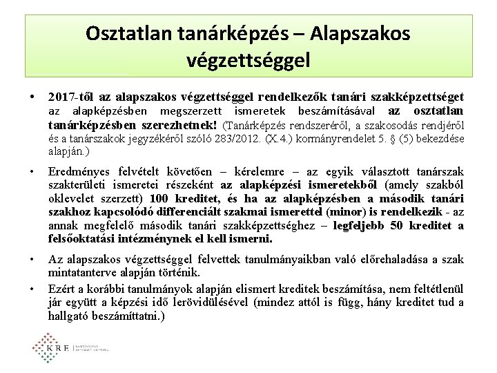 Osztatlan tanárképzés – Alapszakos végzettséggel • 2017 -től az alapszakos végzettséggel rendelkezők tanári szakképzettséget