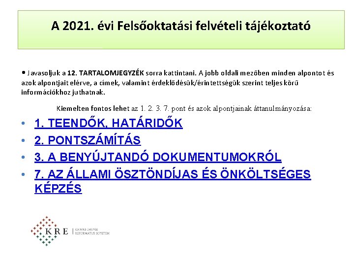 A 2021. évi Felsőoktatási felvételi tájékoztató • Javasoljuk a 12. TARTALOMJEGYZÉK sorra kattintani. A