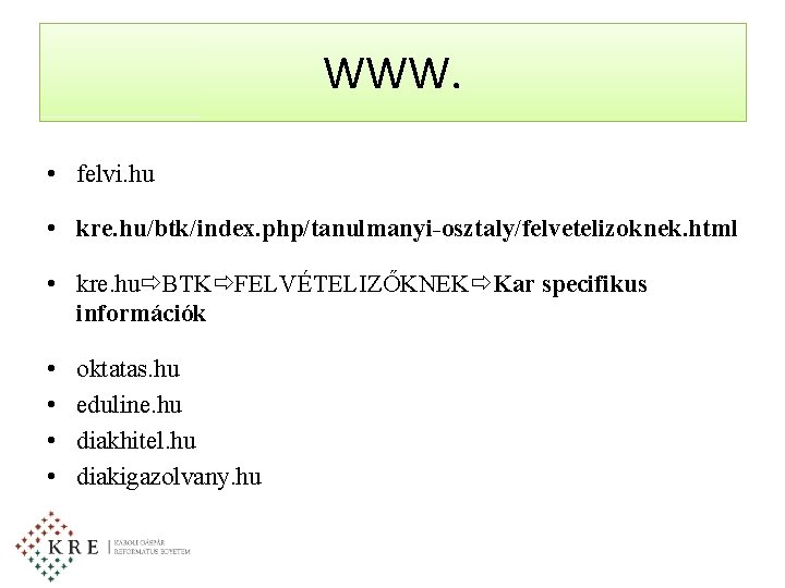 WWW. • felvi. hu • kre. hu/btk/index. php/tanulmanyi-osztaly/felvetelizoknek. html • kre. hu BTK FELVÉTELIZŐKNEK