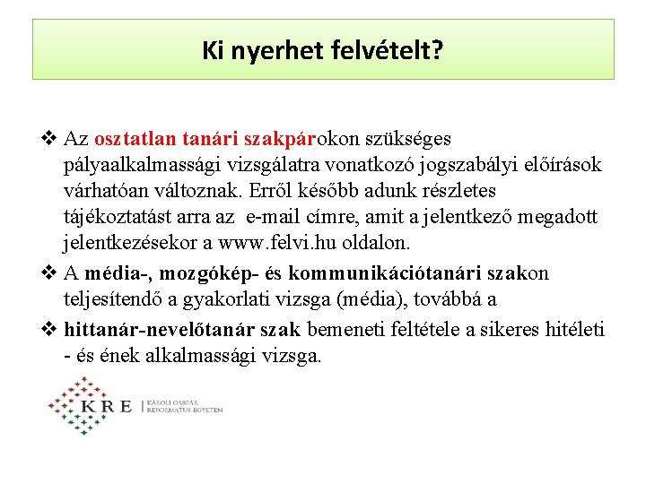 Ki nyerhet felvételt? v Az osztatlan tanári szakpárokon szükséges pályaalkalmassági vizsgálatra vonatkozó jogszabályi előírások