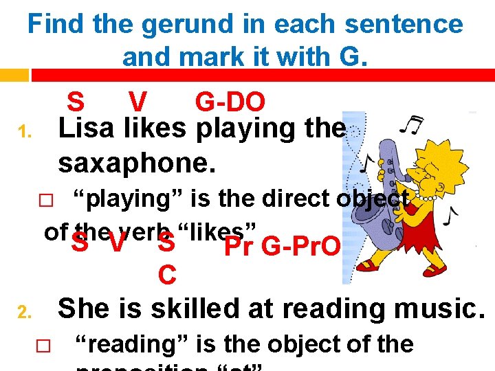 Find the gerund in each sentence and mark it with G. S V G-DO