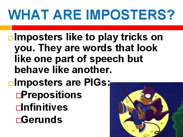 WHAT ARE IMPOSTERS? Imposters like to play tricks on you. They are words that