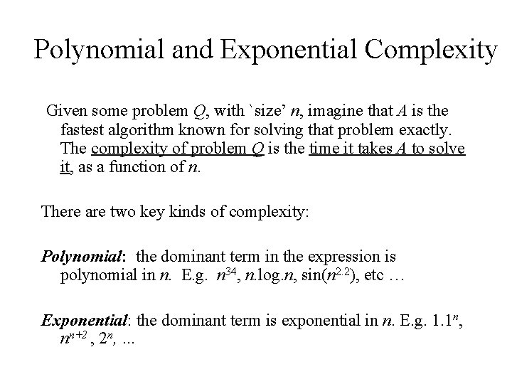 Polynomial and Exponential Complexity Given some problem Q, with `size’ n, imagine that A