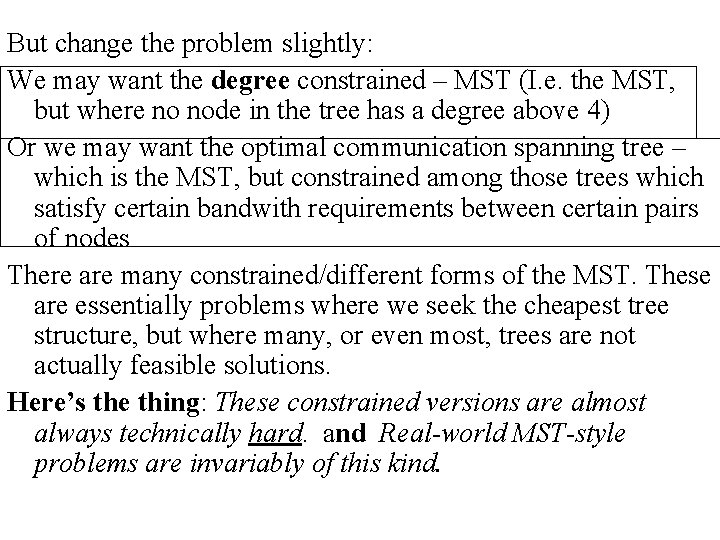 But change the problem slightly: We may want the degree constrained – MST (I.